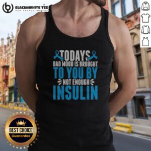 Pretty Today'S Bad Mood Is Brought To You By Not Enough Insulin Tank Top showcasing a humorous and bold statement.