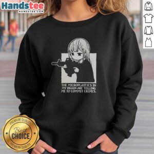 Premium Microplastics In My Brain Are Telling Me To Commit Crimes Anime sweatshirt displayed on a neutral background.