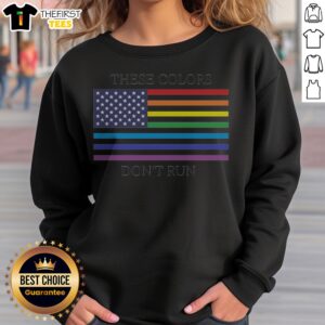 Premium These Colors Don'T Run United States Flag Pride Rainbow Sweatshirt showcasing vibrant colors and patriotic spirit.