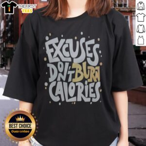 Official Fitness Gym Workout Motivation Healthy Exercise Weight Loss Excuses Dont Burn Calories Ladies Shirt featuring a vibrant design.