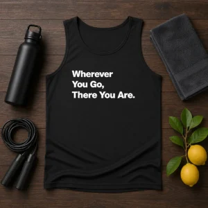 Original Whenever You Go There You Are Tank Top