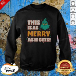 Original The Grinch As Merry As It Gets sweatshirt optimized for showcasing festive cheer.