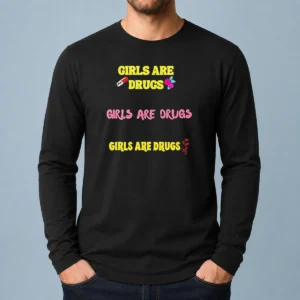 Awesome Girls Are Drugs Girls Are Drugs Girls Are Drugs Pill Rose Flower Long Sleeve Shirt