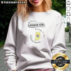 Pretty Just A Jersey Girl Living In An Indiana World Sweatshirt on sweatshirt