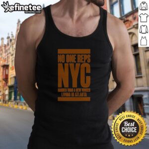 Pretty No One Reps NYC Harder Than A New Yorker Living In Atlanta Tank Top