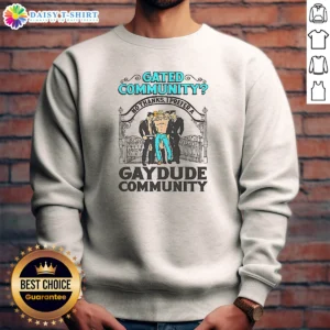 Hot Gated Community No Thanks I Prefer A Gay Dude Community Sweashirt