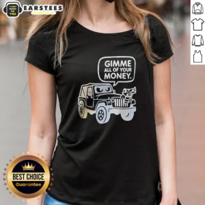 Original Gimme All Of Your Money Ladies Shirt