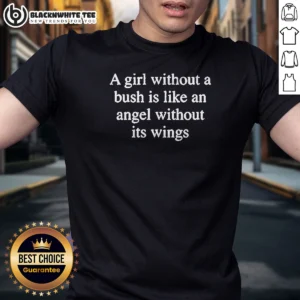 Nice A Girl Without A Bush Is Like An Angel Without Its Wings