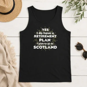 Pretty Yes I Do Have A Retirement Plan I Plan To Go To Scotland Tank Top