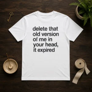 Top Delete That Old Version Of Me In Your Head It Expired t shirt in classic black, short sleeve cotton tee