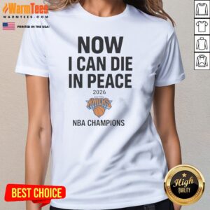 Hot Now I Can Die In Peace 2026 New York Knicks NBA Champions Ladies Shirt