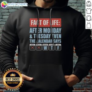 Official Fact Of Life After Monday And Tuesday Even The Calendar Says Hoodie in black, front view with printed text design