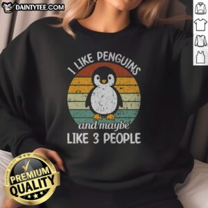 Premium I Like Penguins And Maybe Like 3 People Sweatshirt displayed on a neutral background