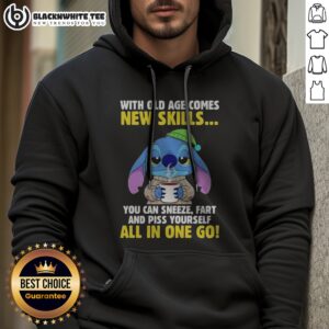 Pretty Stitch With Old Age Comes New Skills You Can Sneeze Fart And Piss Yourself All In One Go Hoodie in vibrant colors