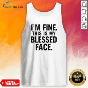 Top I'M Fine This Is My Blessed Face Tank Top