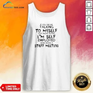 Hot If You See Me Talking To Myself Just Move Along I'M Self Employed Text Tank Top