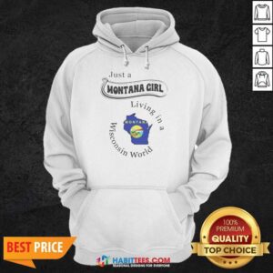 Awesome Just A Montana Girl Living In A Wisconsin World Montana Map hoodie optimized on hoodie optimized