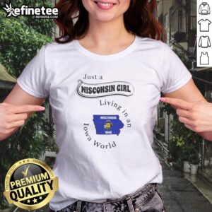 Pretty Just A Wisconsin Girl Living In An Iowa World girl shirt featuring bold text on a comfortable casual tee
