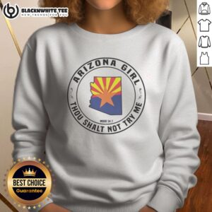 Original Arizona Girl Thou Shalt Not Try Me Mood 24 7 Sweatshirt in a cozy setting