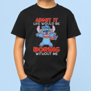Original Stitch Cute Cartoon Graphic Admit It Life Would Be Boring Without Me Kids T-Shirt