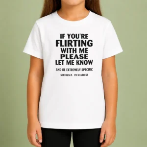 Pretty If You Are Flirting With Me Please Let Me Know And Be Extremely Specific Kids T Shirt in bright colors, short sleeve cotton tee for children