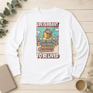 Top Life Is Meant To Be Lived Not To Work At A Job You Hate Until You Die Long Sleeve Shirt