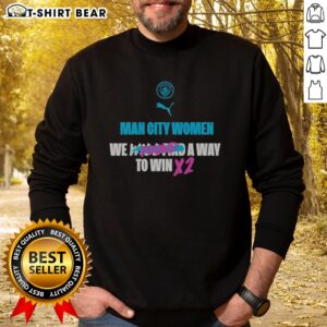 Pretty Manchester City We Found A Way To Win X2 Sweatshirt displayed in a cozy setting