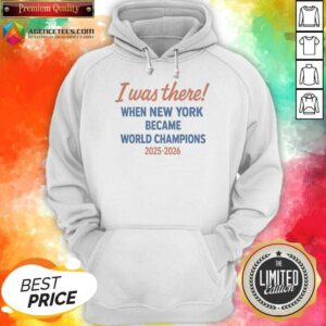 Funny I Was There When New York Became World Champions 2025 2026 Hoodie
