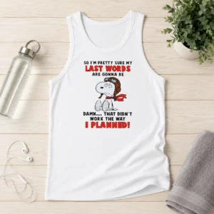 Premium Snoopy So I'M Pretty Sure My Last Words Are Gonna Be Damn That Didn'T Work The Way I Tank Top