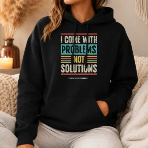 Premium I Come With Problems Not Solutions Hoodie in black, front view with drawstring hood and kangaroo pocket