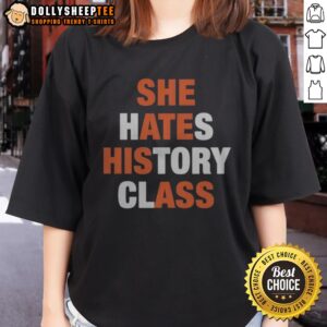 Pretty She Hates History Class She Ate His Ass Ladies Shirt featuring a fun and playful graphic design.