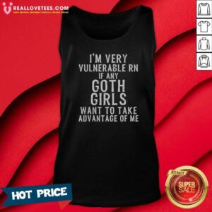 Good I'M Very Vulnerable Rn If Any Goth Girls tank top optimized showing black sleeveless casual wear with bold white text