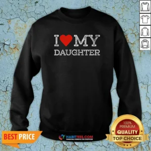 Official I Love My Daughter Sweatshirt