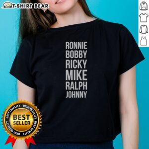 Good Ronnie Bobby Ricky Mike Ralph And Johnny Ladies Shirt featuring a fun graphic design on a soft fabric.