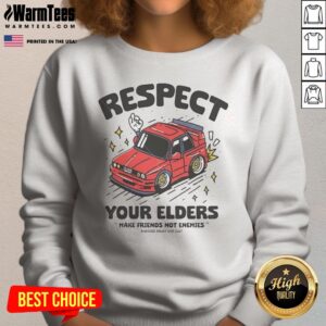 Hot Respect Your Elders Make Friends Not Enemies Badkids Enjoy Car sweatshirt in black, crewneck style with bold graphic text