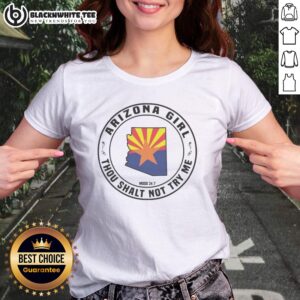 Original Arizona Girl Arizona Girl Thou Shalt Not Try Me Mood 24 7 Ladies Shirt featuring a fun and sassy design.