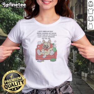 Hot French Bulldog I Just Fired Myself From Cleaning My House