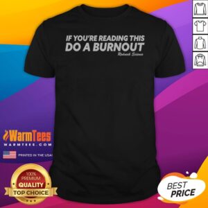 If You Are Reading This Do A Burnout Redneck Science shirt on shirt