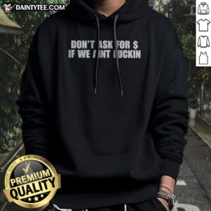 Nice Don'T Ask For Dollar If We Aint Fckin Hoodie in black, perfect for casual wear.