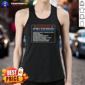 Pretty Fascism Is Not An Idea To Be Debated Set Of Actions To Be Fought Tank top displayed on a neutral background