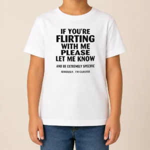 Awesome Nice If You Are Flirting With Me Please Let Me Know And Be Extremely Specific Kids T-Shirt