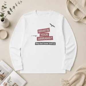 Nice What Is Your Arirang They Dont Know Bout US Long Sleeve Shirt