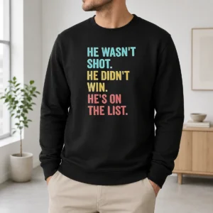 Happy Nice He Wasn'T Shot He Didn'T Win He'S On The List Sweater