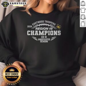 Nice Eastwood Troopers Region 19 Champions 13 0 Undefeated Season sweatshirt featuring bold graphics.