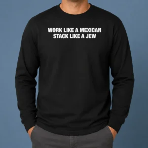 Premium Work Like A Mexican Stack Like A Jew Text Long Sleeve Shirt