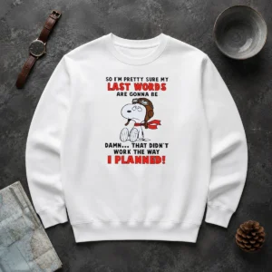 Good Snoopy So I'M Pretty Sure My Last Words Are Gonna Be Damn That Didn'T Work The Way I Sweater