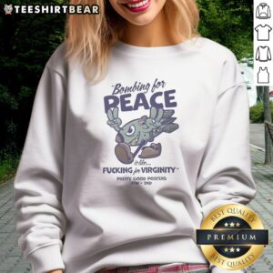 Original Bombing For Peace Is Like Fucking For Virginity Sweatshirt in a cozy setting, perfect for casual wear.