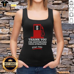 Official Thank You For Supporting Tech Athletics Stay Mad Tank top displayed on a neutral background