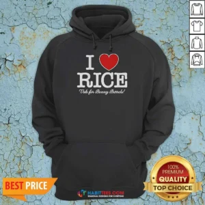 Pretty I Love Rice Vote For Benny Barrels Hoodie