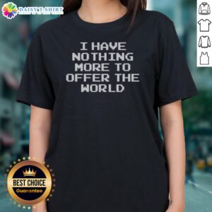 Original The Acacia Strain Pixel Art I Have Nothing More To Offer The World Ladies Shirt featuring unique pixel art design